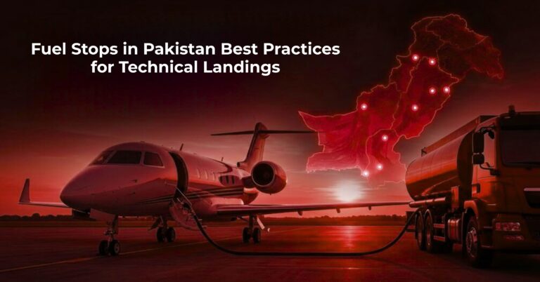 Fuel Stops in Pakistan:Best Practices for Technical Landings